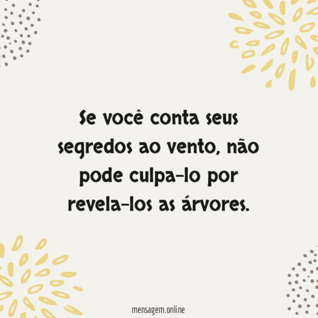 Se você conta seus segredos ao vento