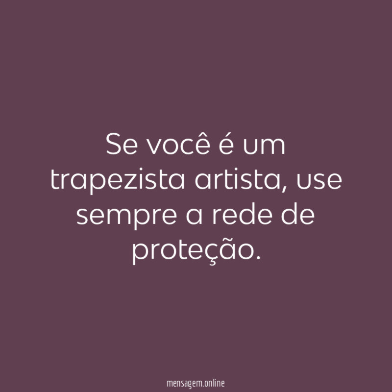 Se você é um trapezista artista