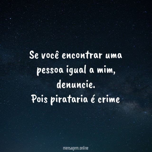 Se você encontrar uma pessoa igual a mim