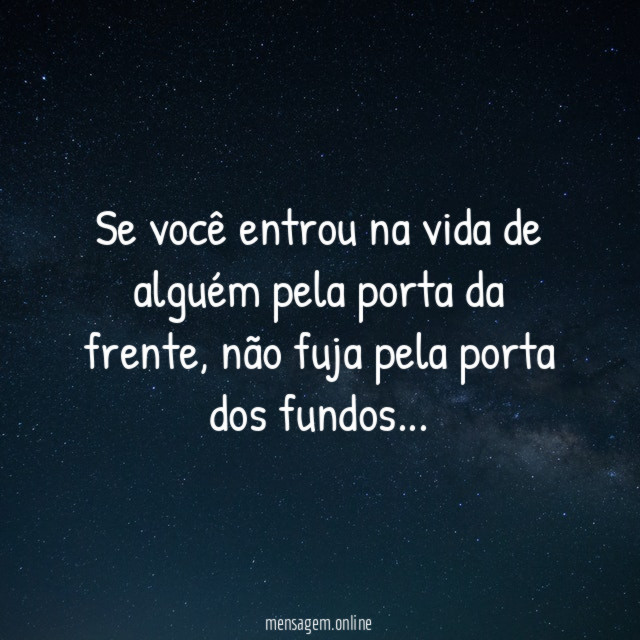 Se você entrou na vida de alguém pela porta da frente