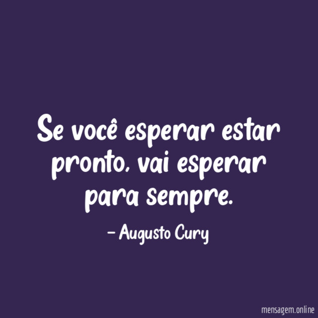 Se você esperar estar pronto