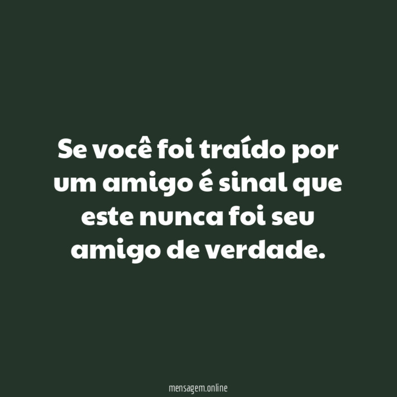 Se você foi traído por um amigo é