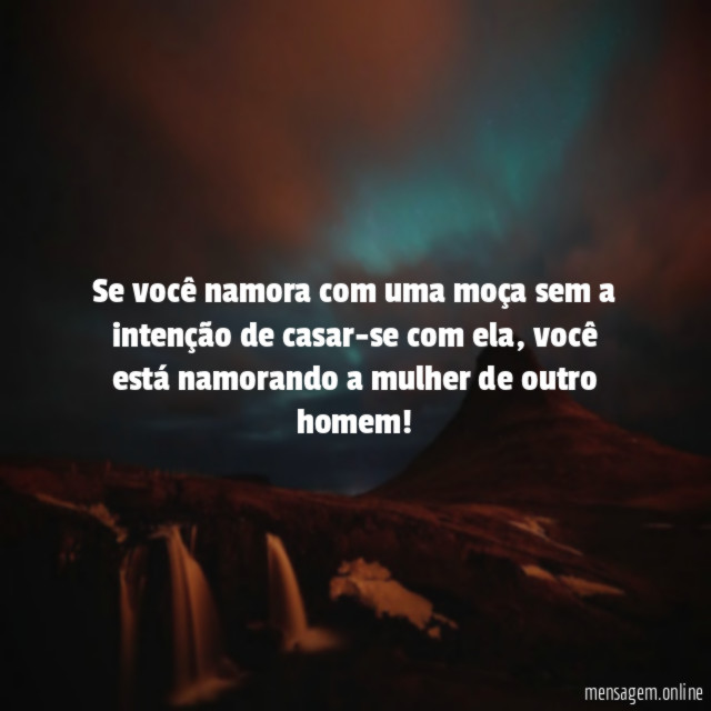 Se você namora com uma moça sem a