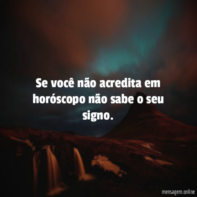 Se você não acredita em horóscopo não sabe
