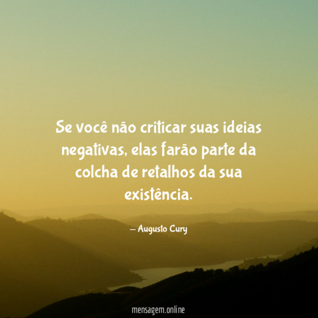 Se você não criticar suas ideias negativas