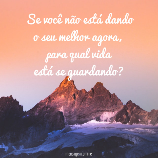 Se você não está dando o seu melhor agora