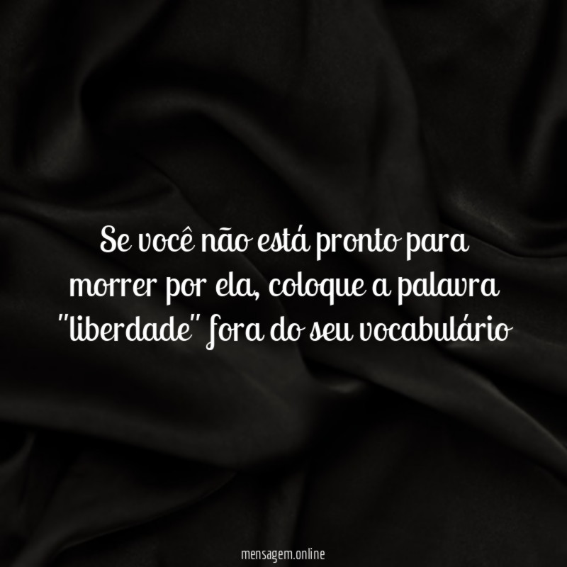 Se você não está pronto para morrer por ela