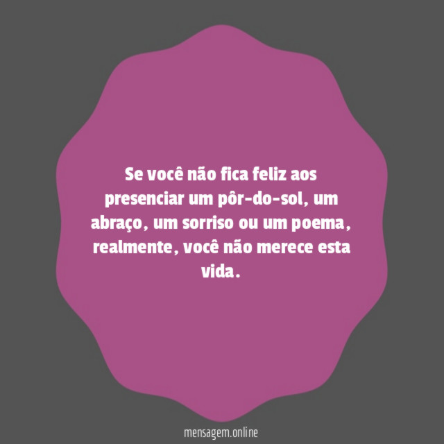 Se você não fica feliz