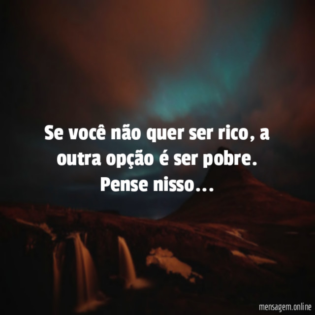 Se você não quer ser rico