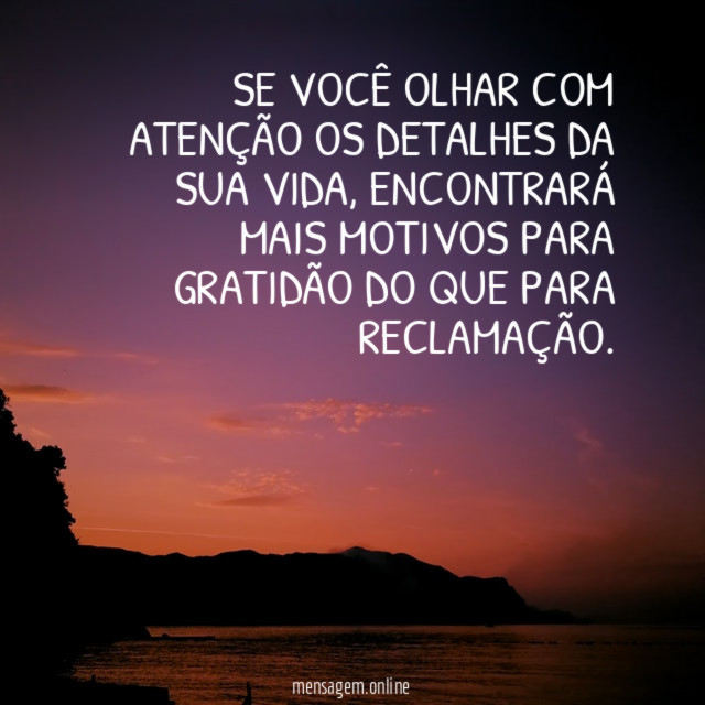 Se você olhar com atenção os detalhes da sua vida
