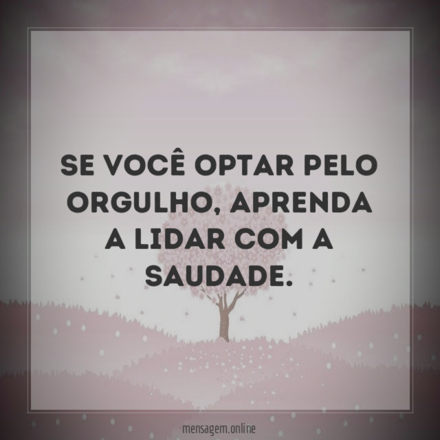 Se você optar pelo orgulho
