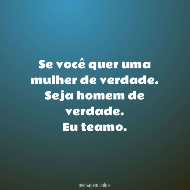 Se você quer uma mulher de verdade