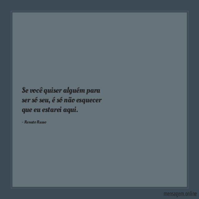 Se você quiser alguém para ser só seu