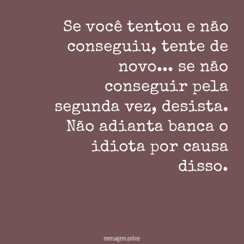 Se você tentou e não conseguiu