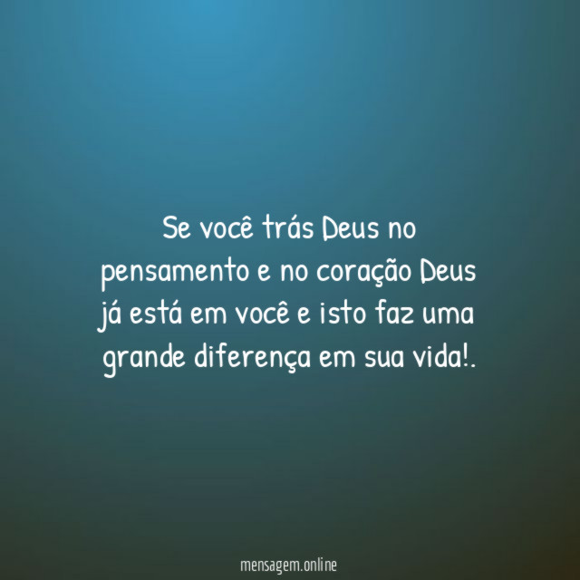 Se você trás Deus no pensamento e no
