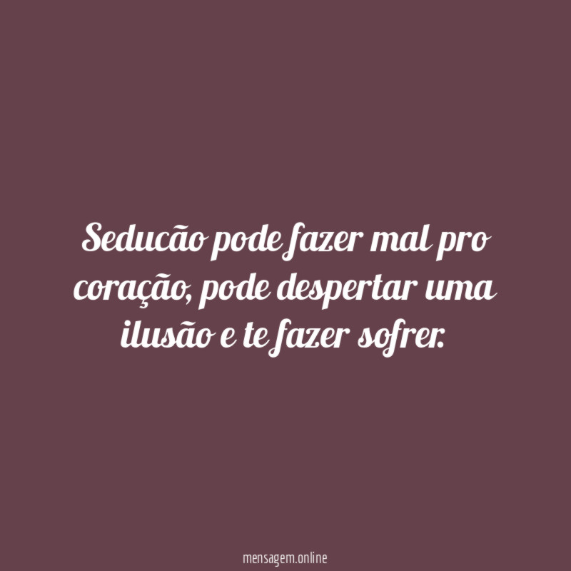 Seducão pode fazer mal pro coração