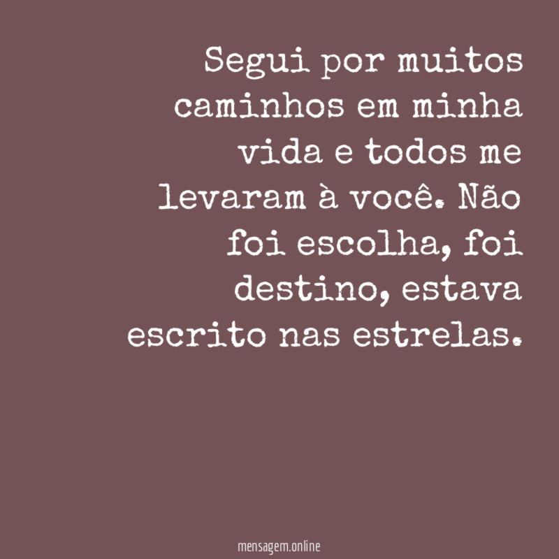 Segui por muitos caminhos em minha vida e todos me levaram à você