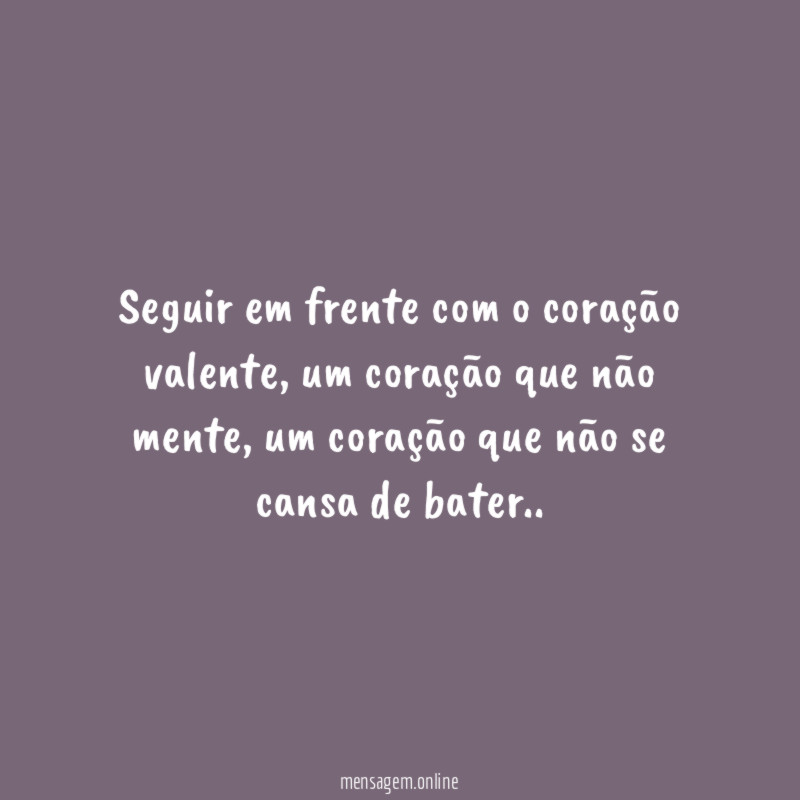 Seguir em frente com o coração valente