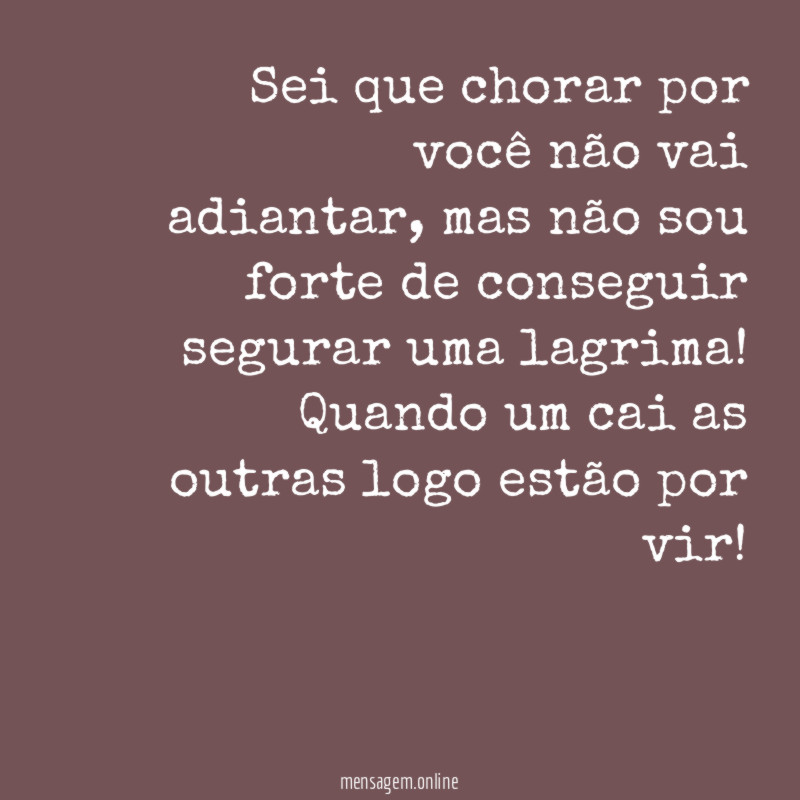 Sei que chorar por você não vai adiantar