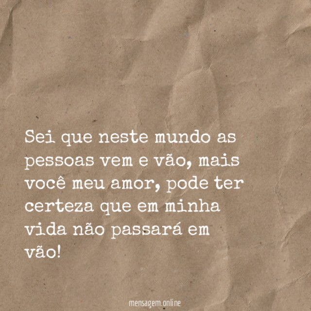 Sei que neste mundo as pessoas vem e vão