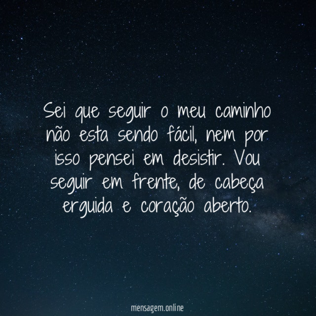 Sei que seguir o meu caminho não esta sendo fácil