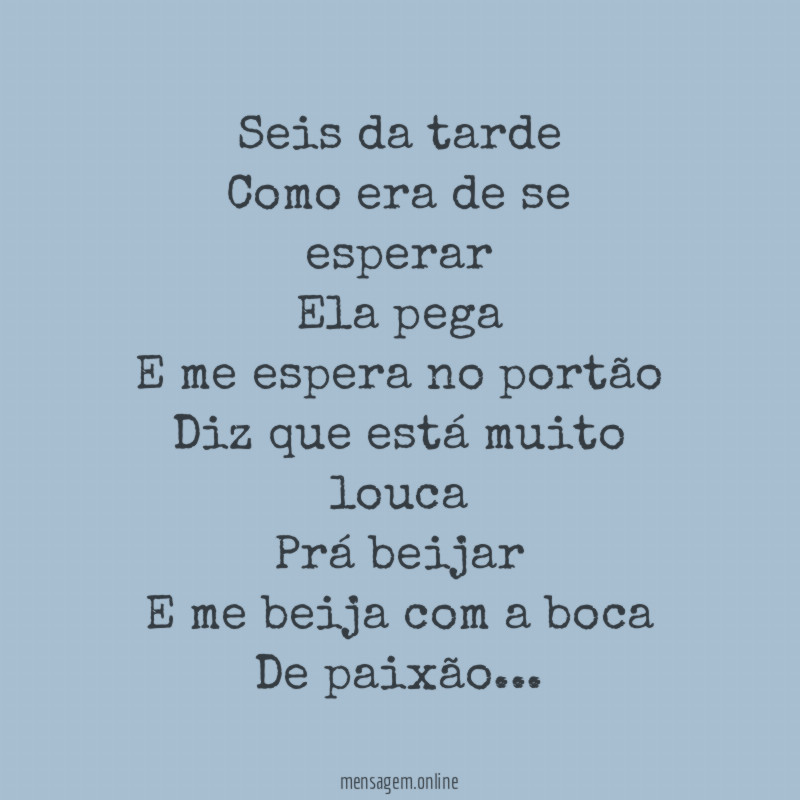 Seis da tarde Como era de se esperar Ela pega E