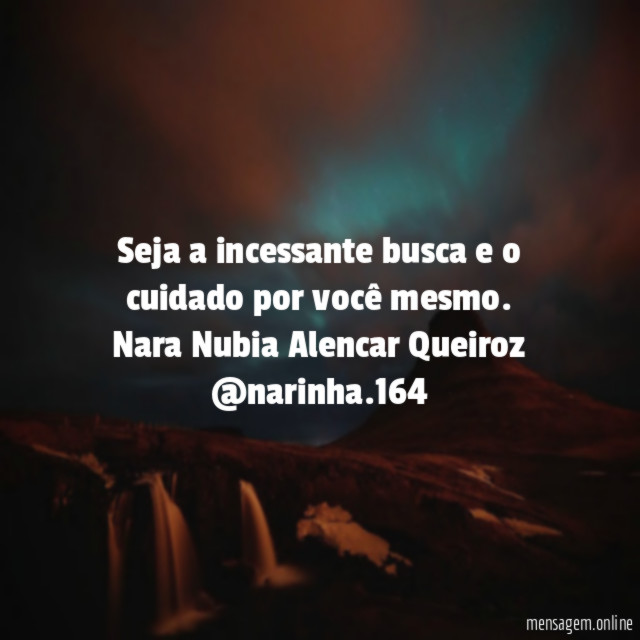 Seja a incessante busca e o cuidado por você mesmo.