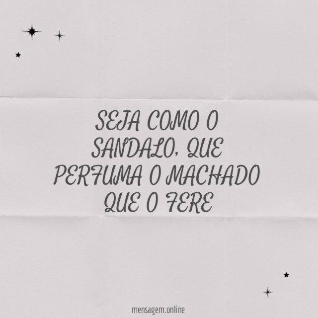 SEJA COMO O SANDALO