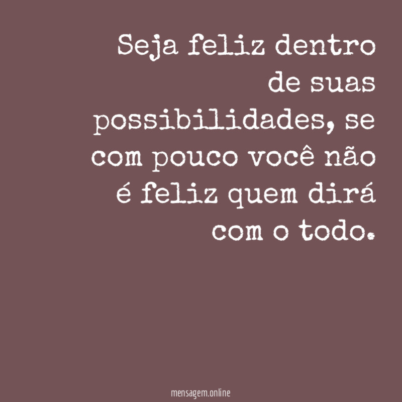 Seja feliz dentro de suas possibilidades