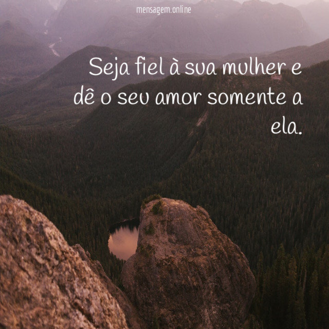 Seja fiel à sua mulher e dê o seu amor somente a ela