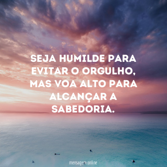 Seja humilde para evitar o orgulho