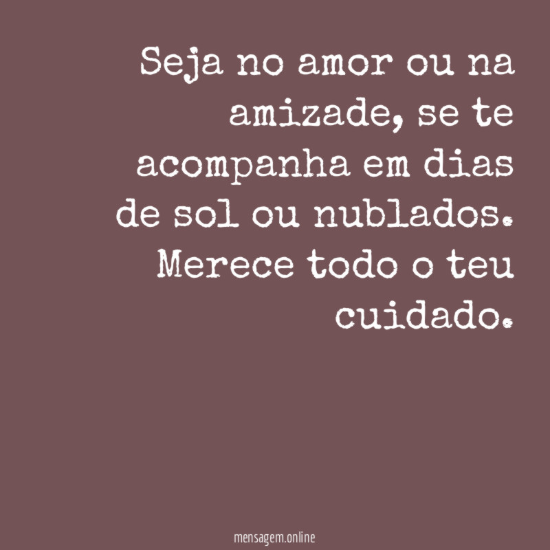 Seja no amor ou na amizade