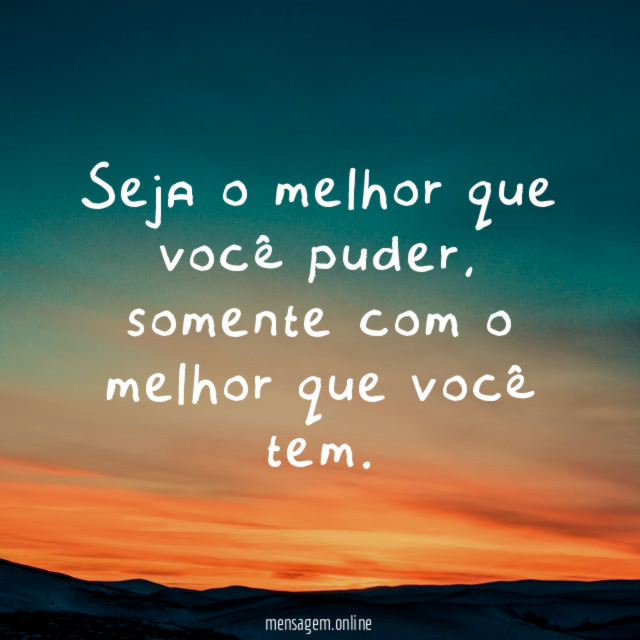 Seja o melhor que você puder