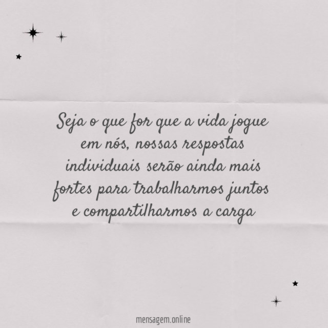 Seja o que for que a vida jogue em nós