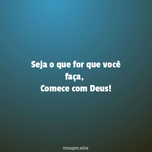 Seja o que for que você faça