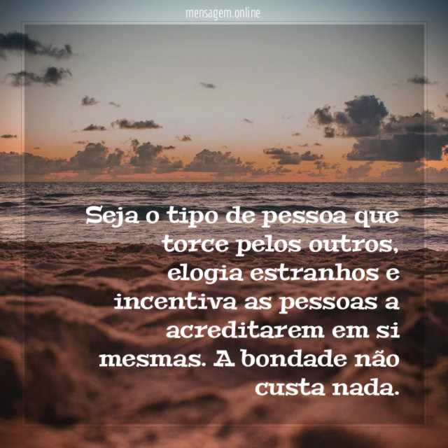 Seja o tipo de pessoa que torce pelos outros