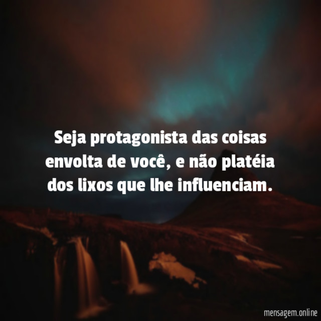 Seja protagonista das coisas envolta de você