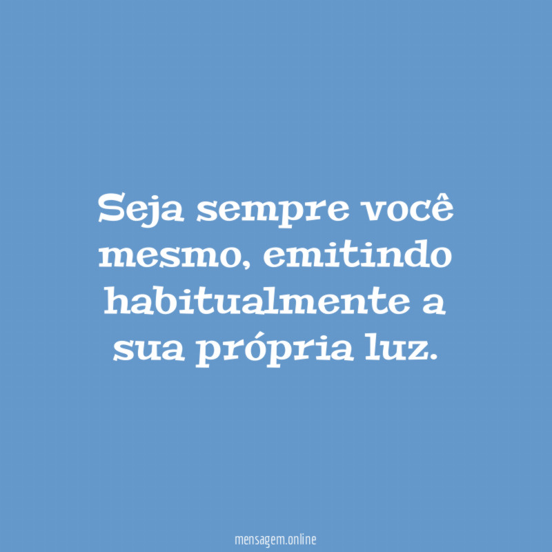Seja sempre você mesmo