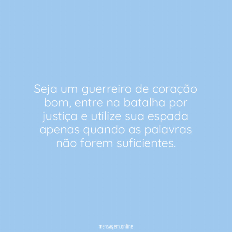 Seja um guerreiro de coração bom