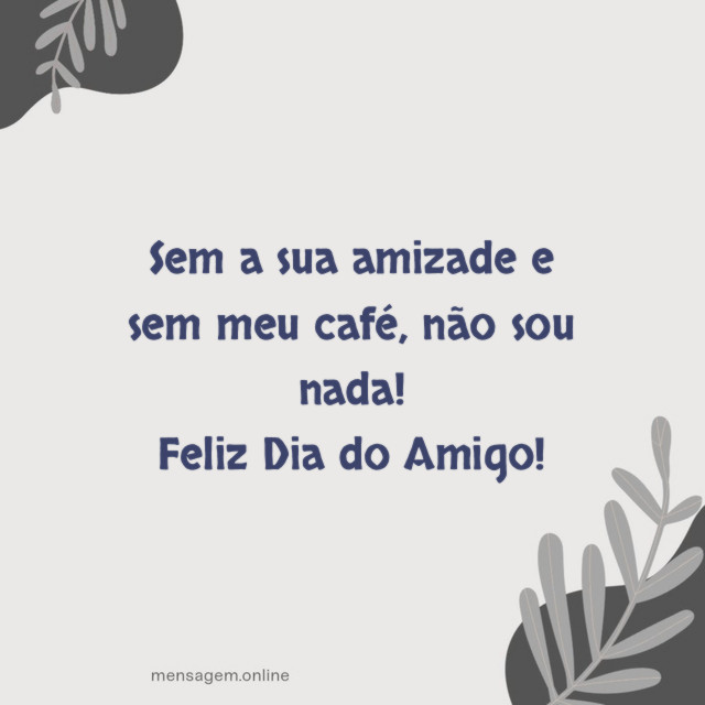 Sem a sua amizade e sem meu café