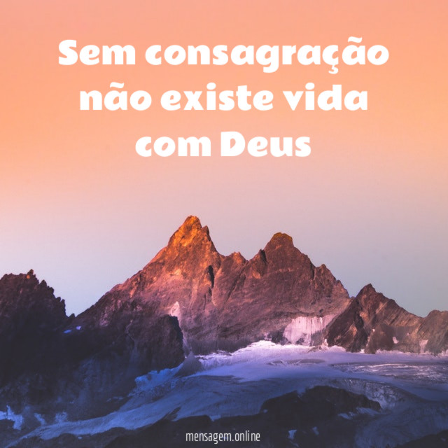 Sem consagração não existe vida com Deus