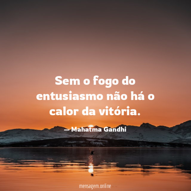 Sem o fogo do entusiasmo não há