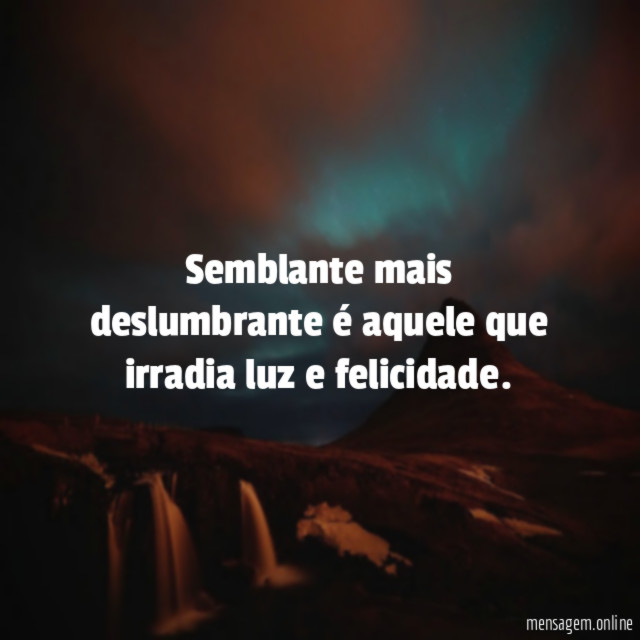 Semblante mais deslumbrante é aquele que irradia luz e felicidade