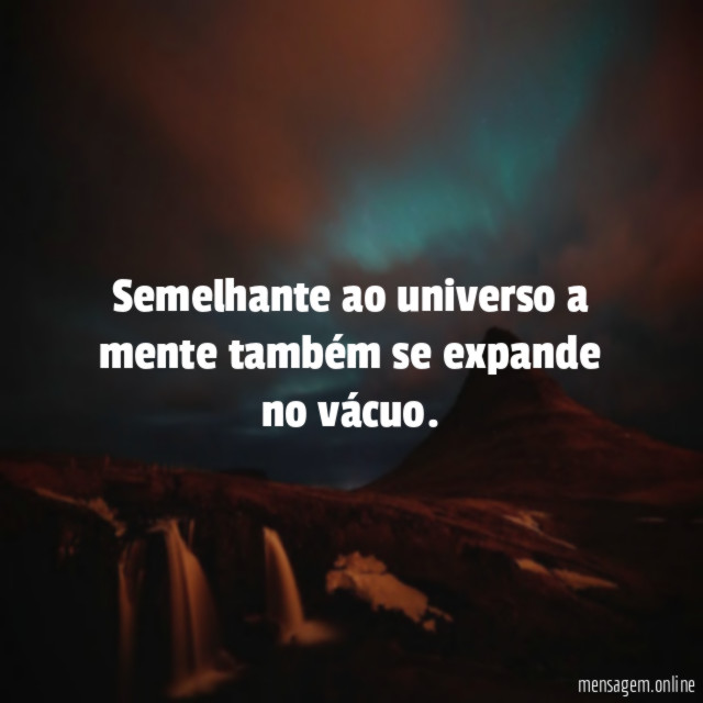 Semelhante ao universo a mente também se expande no vácuo