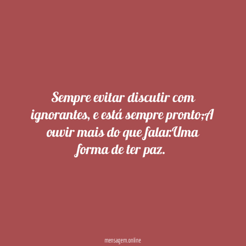 Sempre evitar discutir com ignorantes