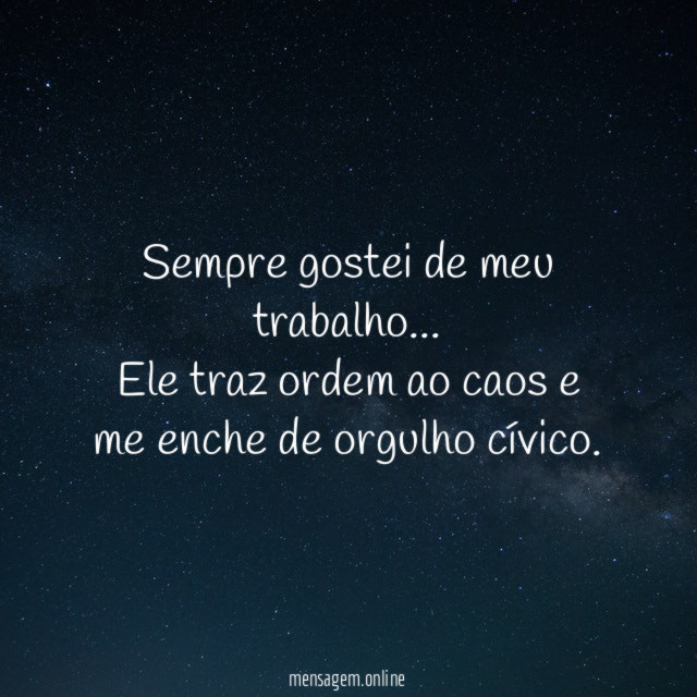 Sempre gostei de meu trabalho