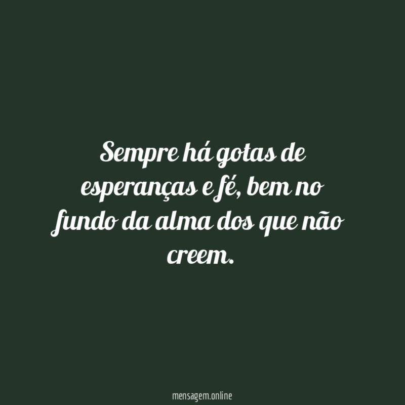 Sempre há gotas de esperanças e fé
