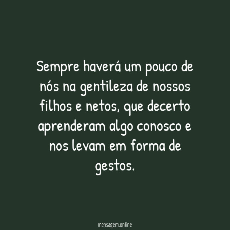 Sempre haverá um pouco de nós na gentileza