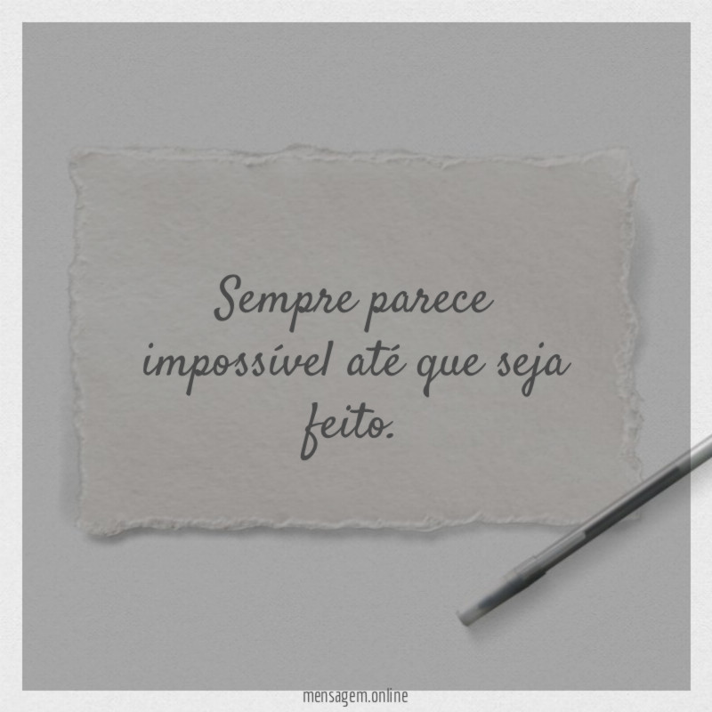 Sempre parece impossível até que seja feito