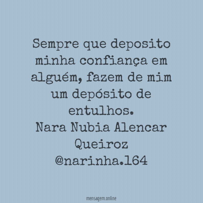 Sempre que deposito minha confiança em alguém